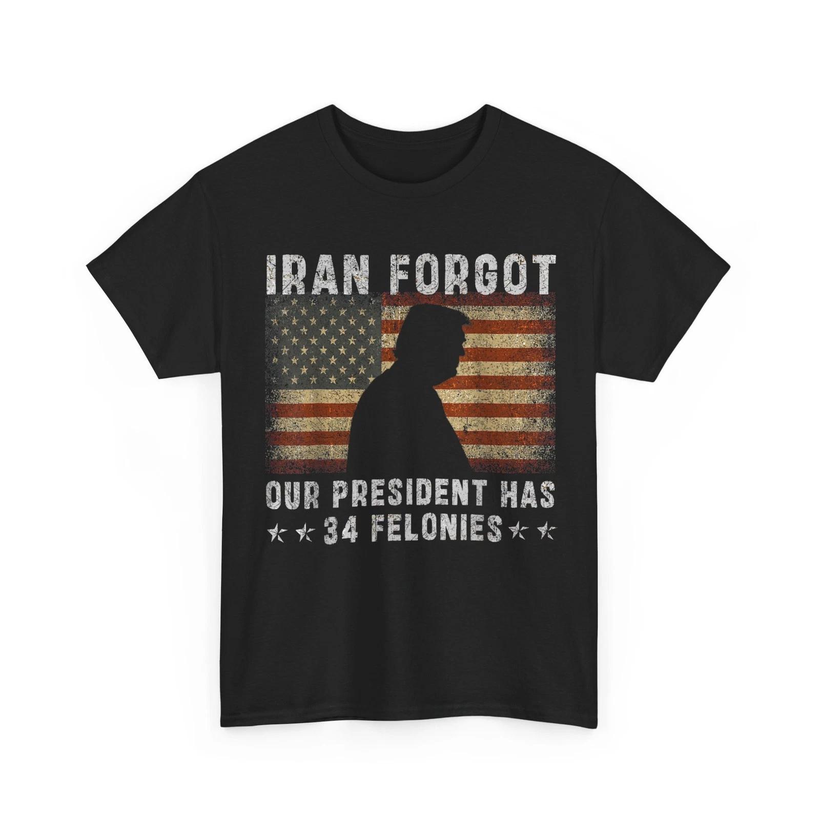 I ran Forgot Our President Has 34 Felonies T-Shirt 3XL
I ran Forgot Our President Has 34 Felonies T-Shirt 3XL