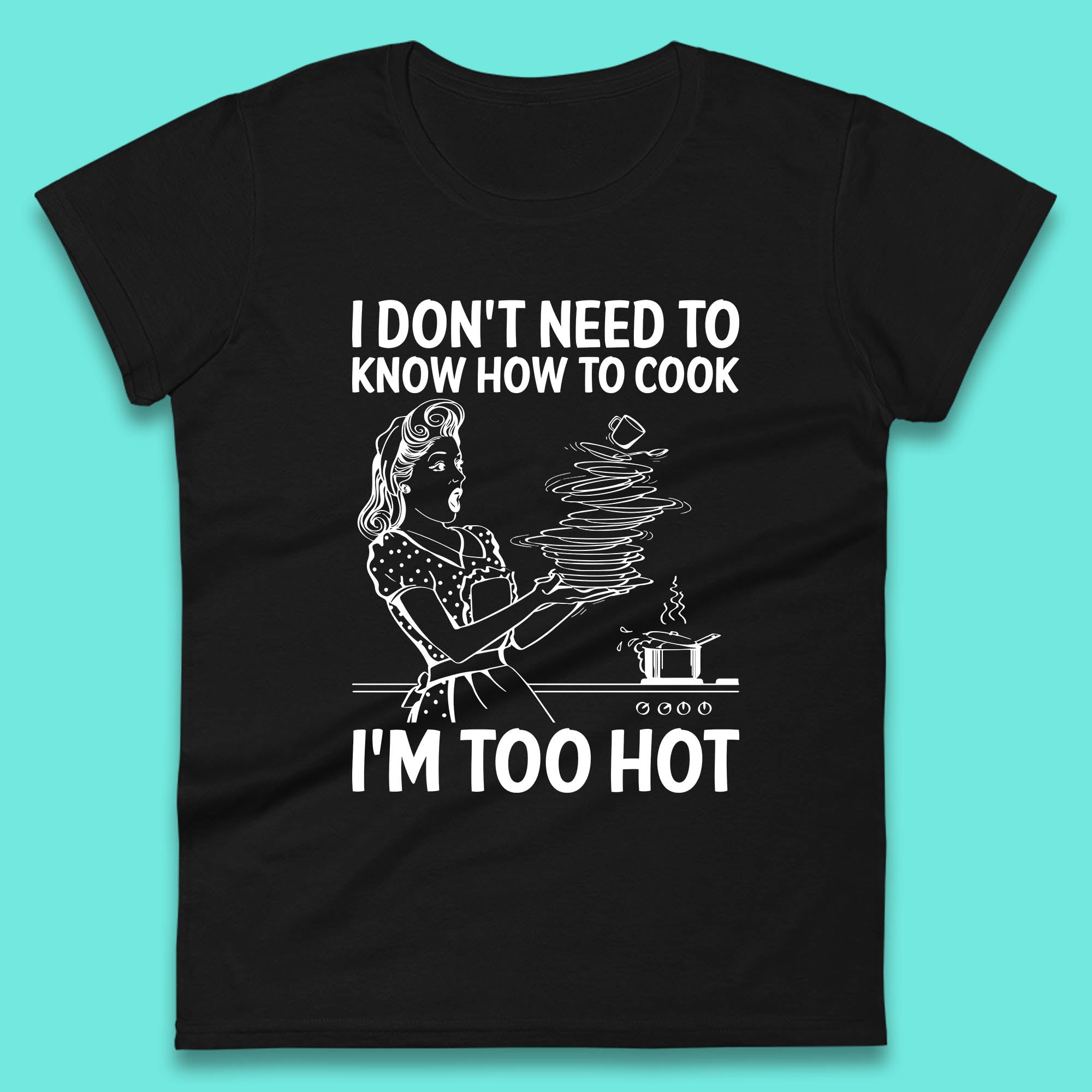 I Don t Need To Know How To Cook I m Too Hot Funny Kitchen Quote Meme Womens Tee T Shirt Mens Tops Unisex Top XL
I Don t Need To Know How To Cook I m Too Hot Funny Kitchen Quote Meme Womens Tee T Shirt Mens Tops Unisex Top XL