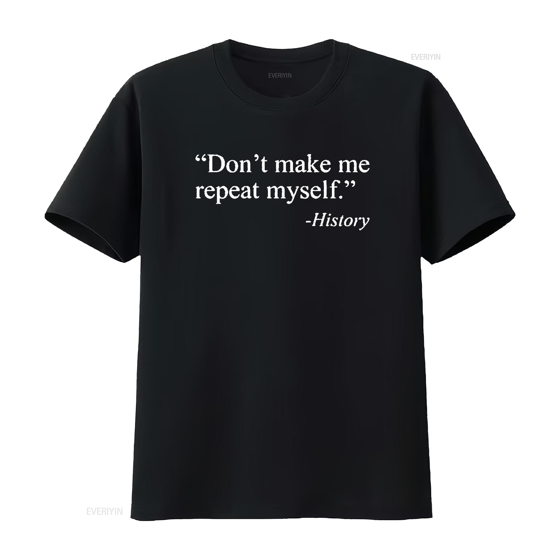 Don T Make Me Repeat Myself History Shirt Funny Quote Novelty Black 2X Large vintage Washed graphic streetwear Casual homme 4XL
Don T Make Me Repeat Myself History Shirt Funny Quote Novelty Black 2X Large vintage Washed graphic streetwear Casual homme 4XL
