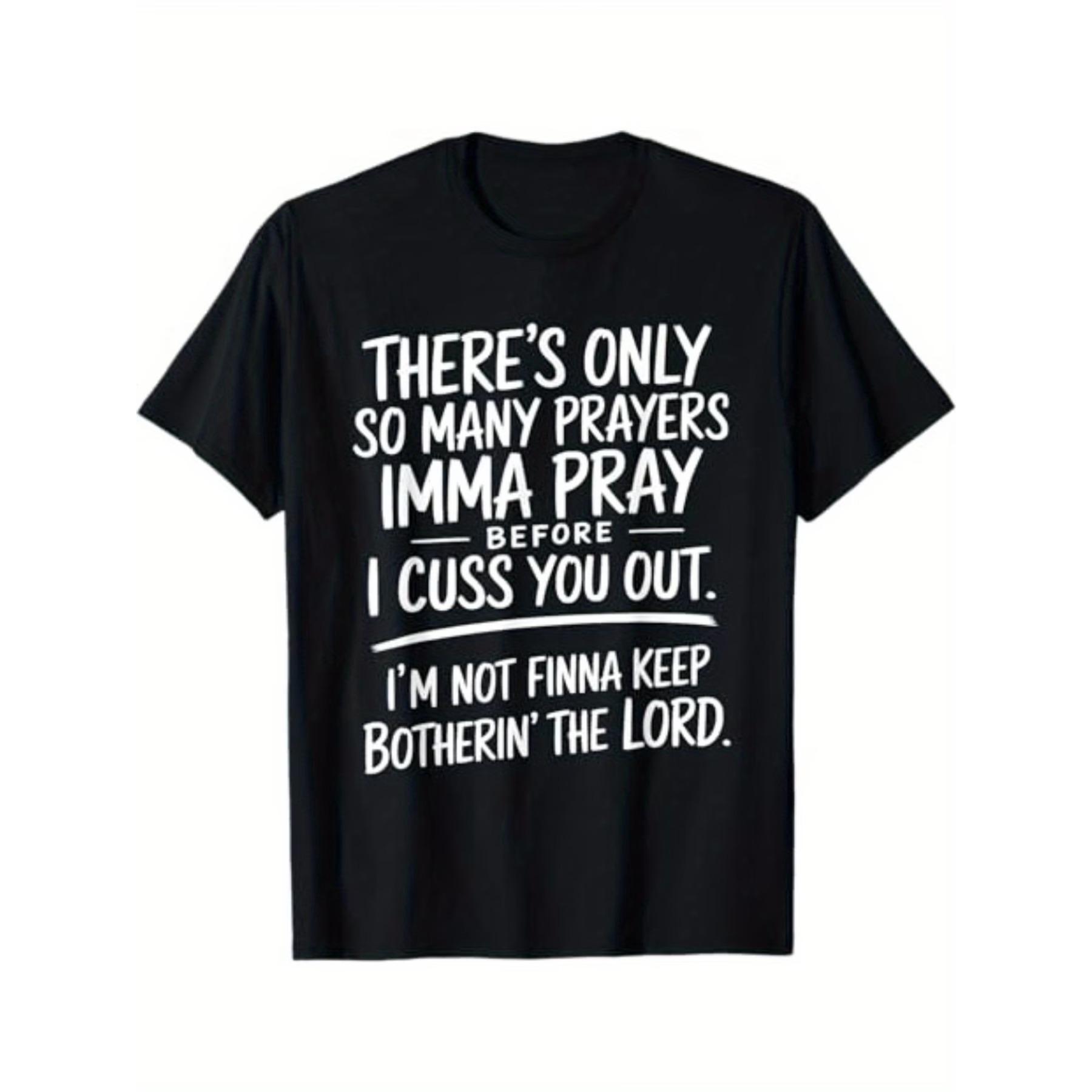 There s Only So Many Prayers I m Gonna Pray Before I Cuss You Out T-shirt Street Style Holiday Comfortable Limited Edition Gift for Men XXL чорний
There s Only So Many Prayers I m Gonna Pray Before I Cuss You Out T-shirt Street Style Holiday Comfortable Limited Edition Gift for Men XXL чорний