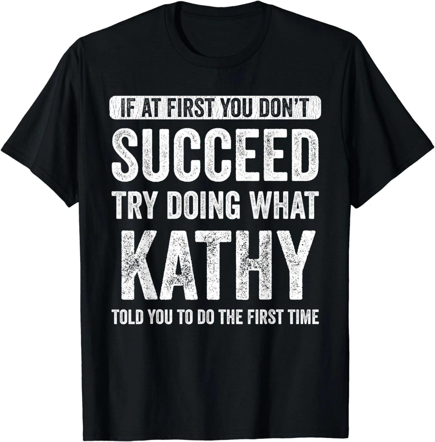 Kathy If At First You Don t Succeed Try Doing What Kathy Gift Unisex T-Shirt 4XL
Kathy If At First You Don t Succeed Try Doing What Kathy Gift Unisex T-Shirt 4XL