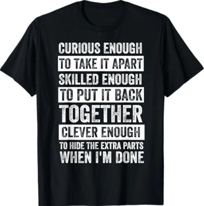 Curious Enough to Take It Apart Funny Mechanic Car Guy T-Shirt S
Curious Enough to Take It Apart Funny Mechanic Car Guy T-Shirt S