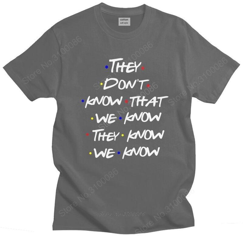 Tv Show Friends Funny Quote T Shirt Men Cotton Tee They Dont Know Tshirts Short Sleeved Novelty Tshirt Merch S
Tv Show Friends Funny Quote T Shirt Men Cotton Tee They Dont Know Tshirts Short Sleeved Novelty Tshirt Merch S