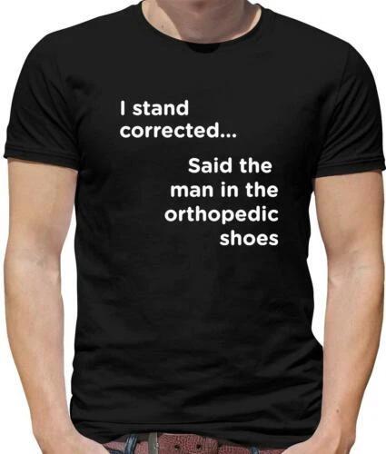I Stand Correct Said The Man In The Orthopedic Shoes T-Shirt - Partridge 2XL
I Stand Correct Said The Man In The Orthopedic Shoes T-Shirt - Partridge 2XL