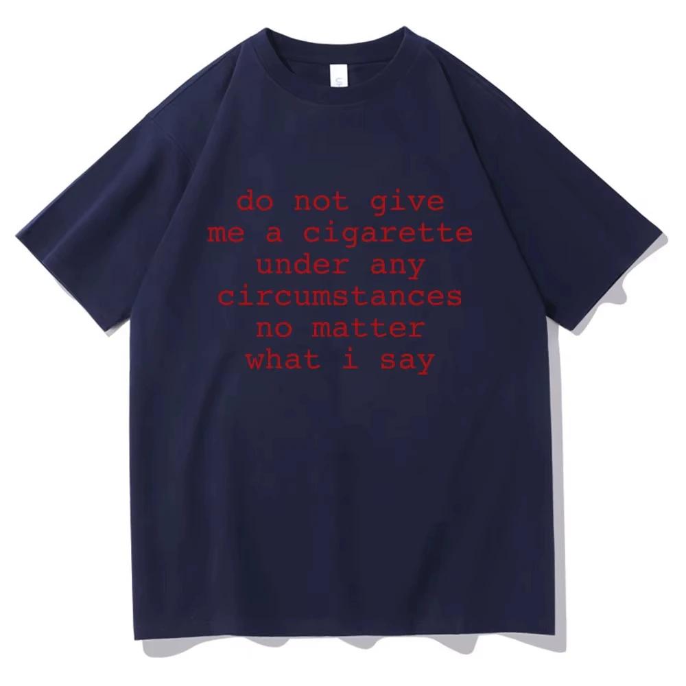 Do Not Give Me A Cigarette Under Any Circumstances No Matter What I Say Funny Meme T Shirt Men Women Casual Vintage Tshirt Tops 4XL
Do Not Give Me A Cigarette Under Any Circumstances No Matter What I Say Funny Meme T Shirt Men Women Casual Vintage Tshirt Tops 4XL
