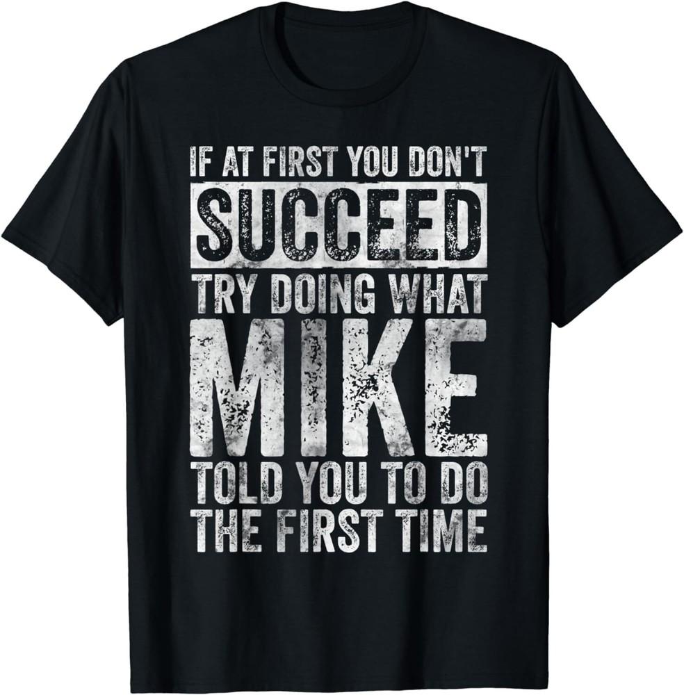 If At First You Don t Succeed Try Doing What Mike Gifts Unisex T-Shirt 2XL
If At First You Don t Succeed Try Doing What Mike Gifts Unisex T-Shirt 2XL