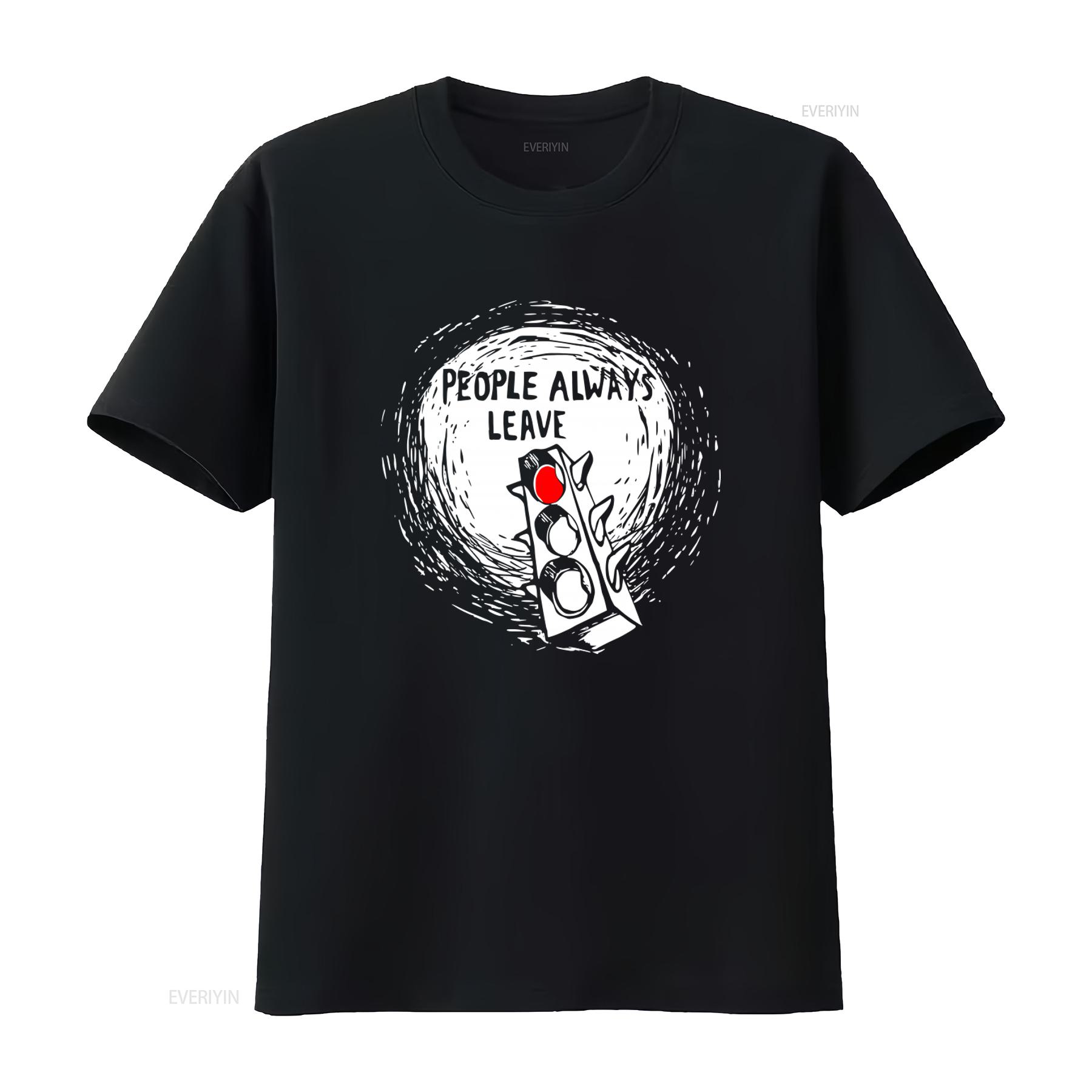 People Always Leave Traffic Light Print T Shirt Novelty Big Event Family Friends vintage Washed Slightly fashion Breathable 4XL
People Always Leave Traffic Light Print T Shirt Novelty Big Event Family Friends vintage Washed Slightly fashion Breathable 4XL