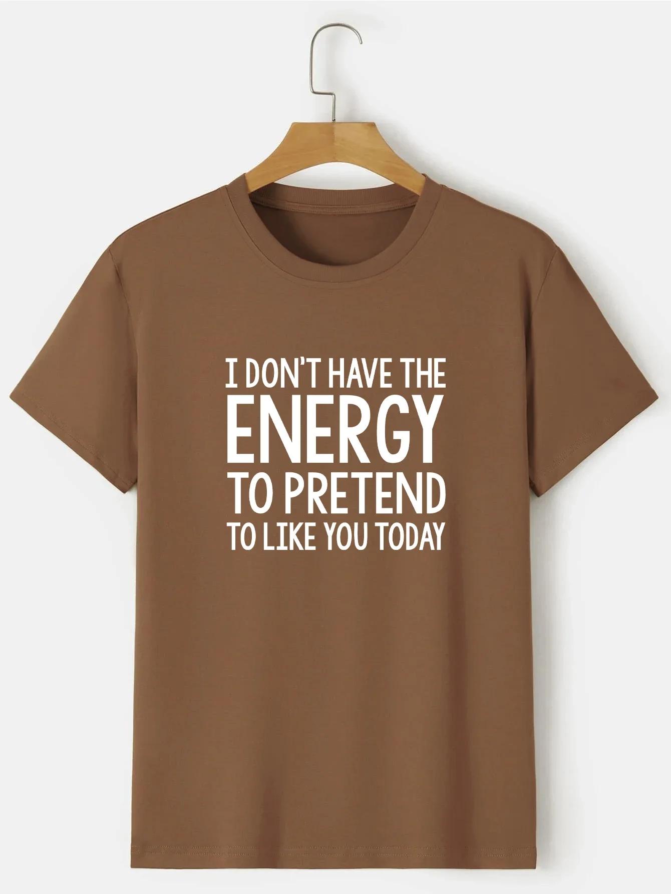 I Don t Have The Energy To Pretend To Like You Today Print Men s T-Shirt Casual O-Neck Fashion Regular Oversize Man Tees Tops S
I Don t Have The Energy To Pretend To Like You Today Print Men s T-Shirt Casual O-Neck Fashion Regular Oversize Man Tees Tops S