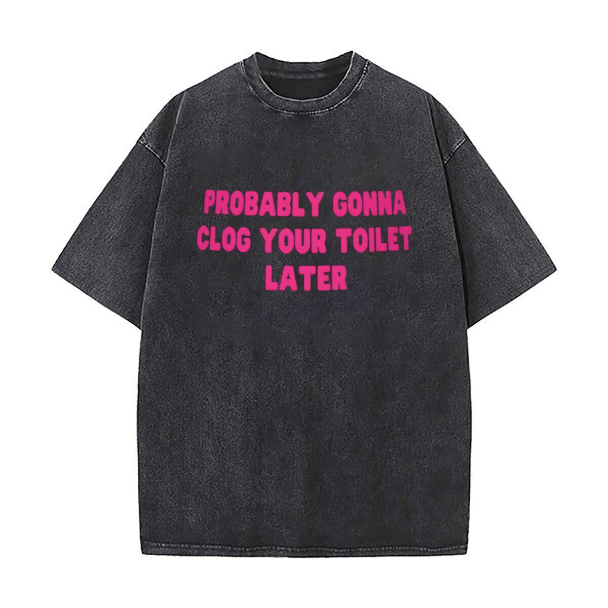 Probably Gonna Clog Your Toilet Later Oversized Short Sleeve Loose Streetwear Short Sleeve Tops Tee S
Probably Gonna Clog Your Toilet Later Oversized Short Sleeve Loose Streetwear Short Sleeve Tops Tee S