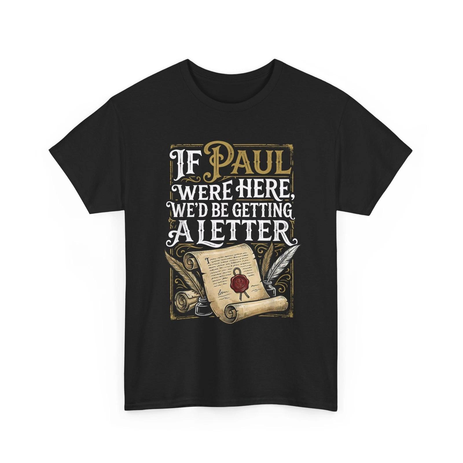 If Paul were Here We d Be Getting A Letter Tee, Humor Sarcasm Lovers T-Shirt 3XL
If Paul were Here We d Be Getting A Letter Tee, Humor Sarcasm Lovers T-Shirt 3XL