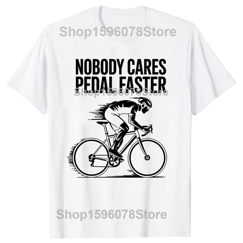 Cyclist Quote Nobody Cares Pedal Faster Tshirts Men Womens Fashion Casual Tshirt 100 Cotton Loose Oversized T Shirt Summer S
Cyclist Quote Nobody Cares Pedal Faster Tshirts Men Womens Fashion Casual Tshirt 100 Cotton Loose Oversized T Shirt Summer S