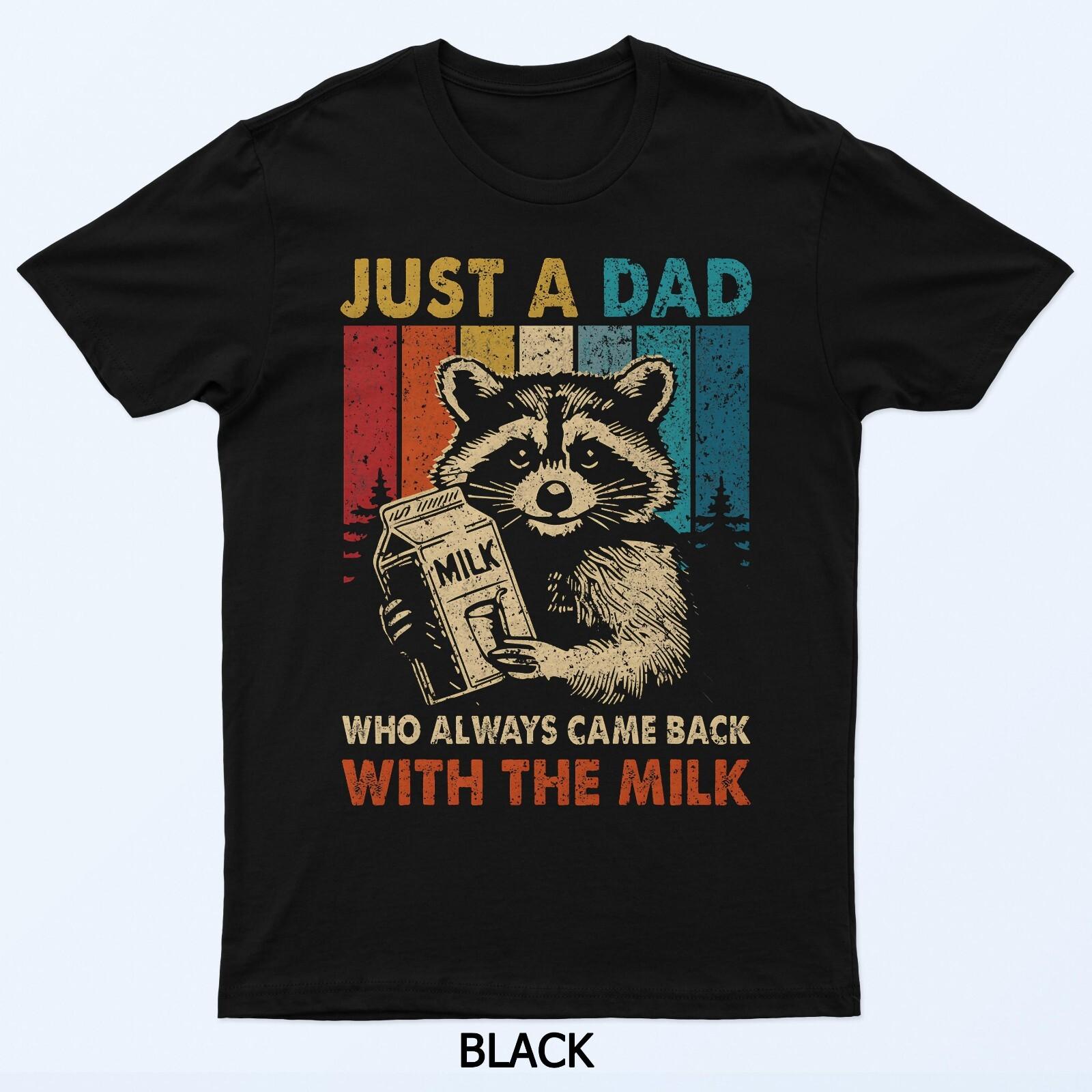 Just a dad who always came back with the milk fathers day T-Shirt 2XL
Just a dad who always came back with the milk fathers day T-Shirt 2XL