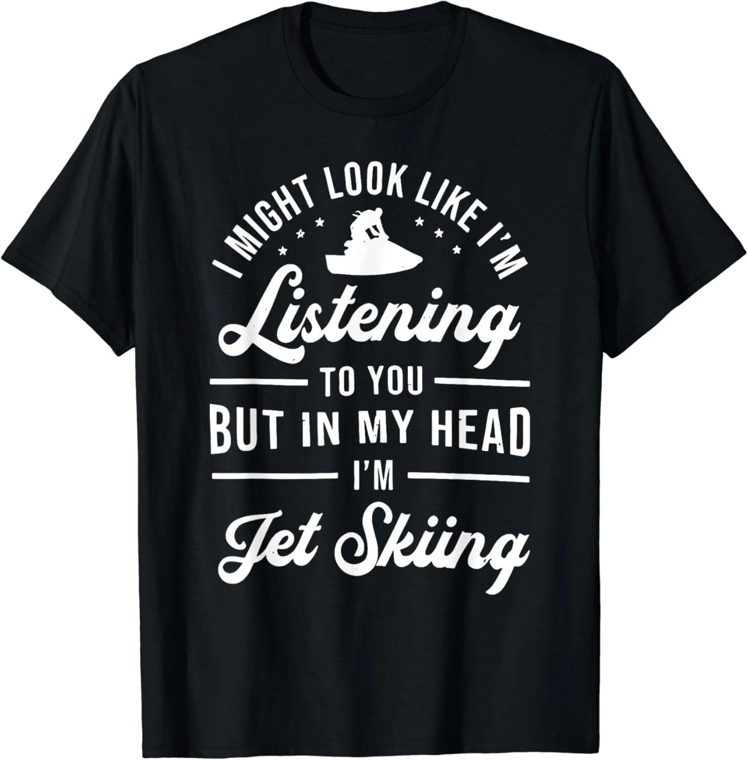 I M LIKE Listening TO YOU BUT IN MY HEAD I M Jet Skiing Gift Unisex T-Shirt L
I M LIKE Listening TO YOU BUT IN MY HEAD I M Jet Skiing Gift Unisex T-Shirt L