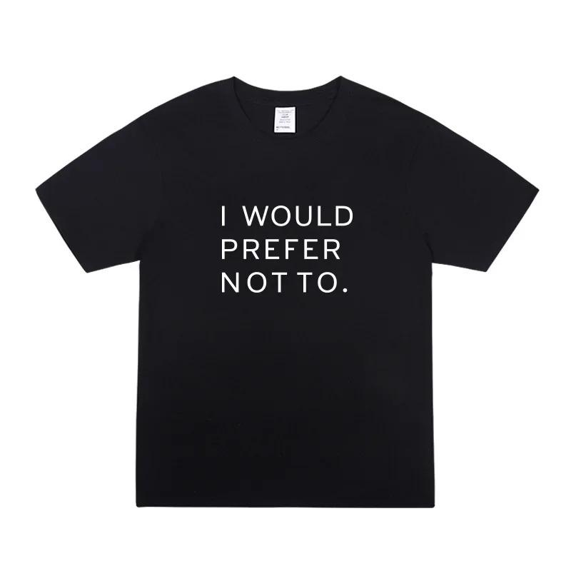 Minimalist Aesthetic I Would Prefer Not To Text Print TShirt Casual All Match Short Sleeve Top for Unisex and Women S
Minimalist Aesthetic I Would Prefer Not To Text Print TShirt Casual All Match Short Sleeve Top for Unisex and Women S