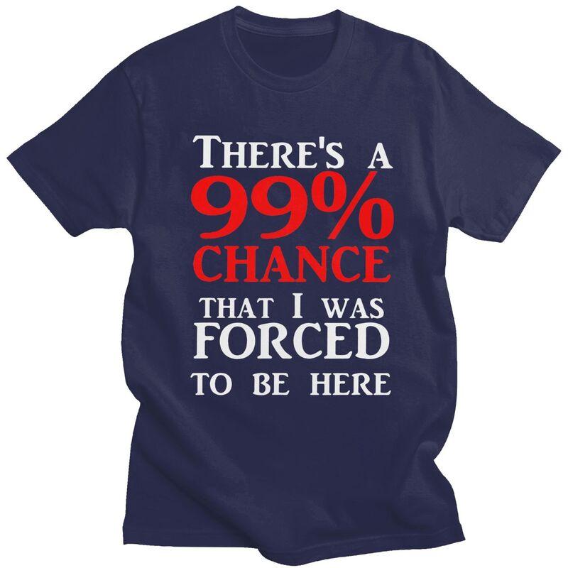 Custom Theres A 99 Chance That I Was Forced To Be Here T Shirt Men 100 Cotton Tshirt Casual Humor Joke Sarcastic Quote Tees 4XL
Custom Theres A 99 Chance That I Was Forced To Be Here T Shirt Men 100 Cotton Tshirt Casual Humor Joke Sarcastic Quote Tees 4XL