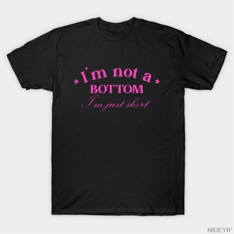 I m Not A Bottom I m Just T-shirt For Men Women 100% Cotton T Shirts Short Sleeve Tops 1110-4 4XL
I m Not A Bottom I m Just T-shirt For Men Women 100% Cotton T Shirts Short Sleeve Tops 1110-4 4XL
