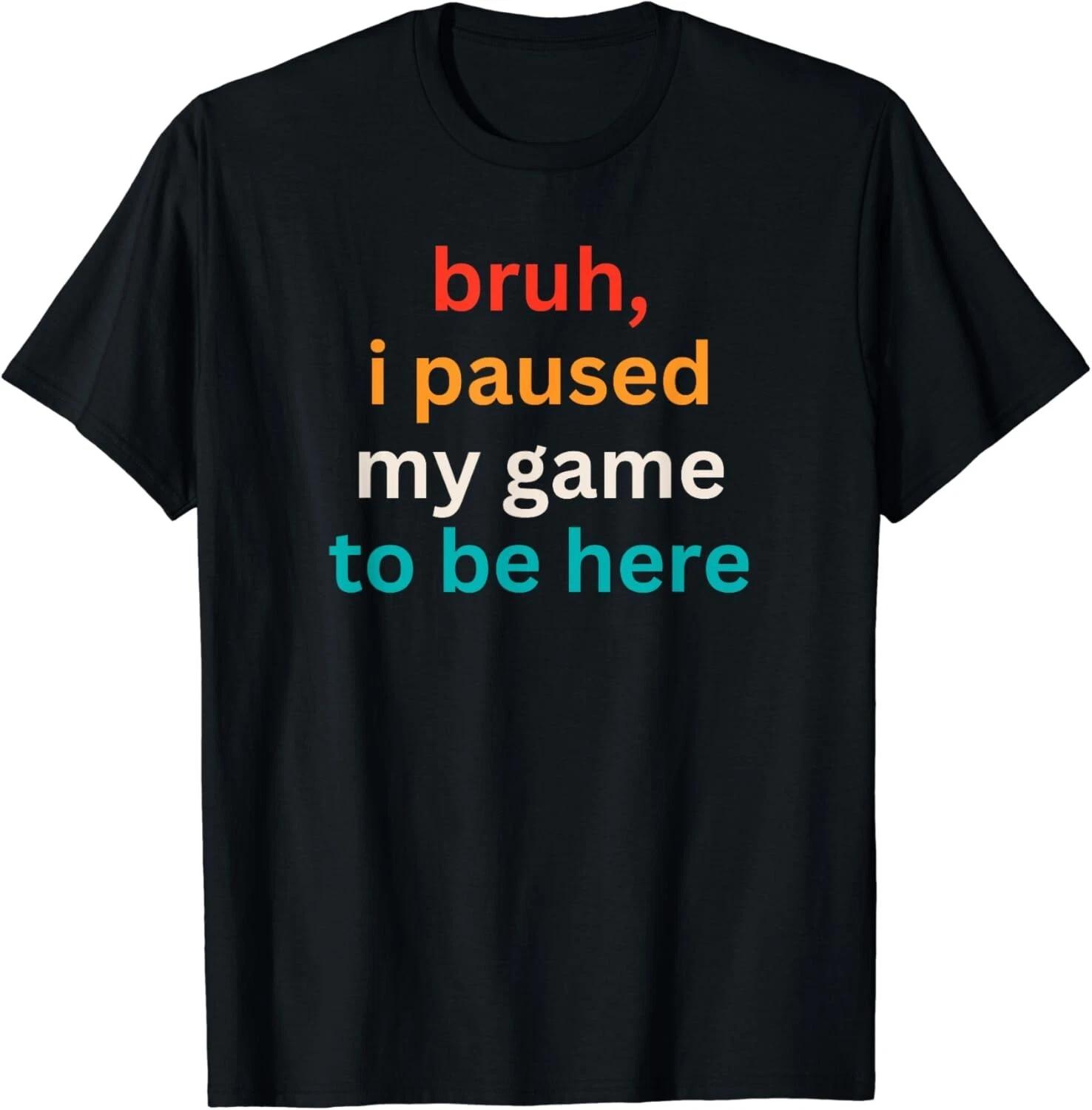 Bruh I Paused My Game to Be Here_ Funny Video Gamer Gaming Gift Unisex T-Shirt 4XL
Bruh I Paused My Game to Be Here_ Funny Video Gamer Gaming Gift Unisex T-Shirt 4XL