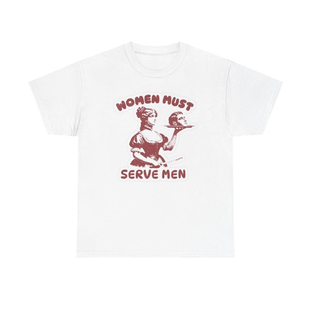 Women Must Serve Men Funny Graphic T Shirt Women s Cotton Tee BRAND NEW 4XL
Women Must Serve Men Funny Graphic T Shirt Women s Cotton Tee BRAND NEW 4XL