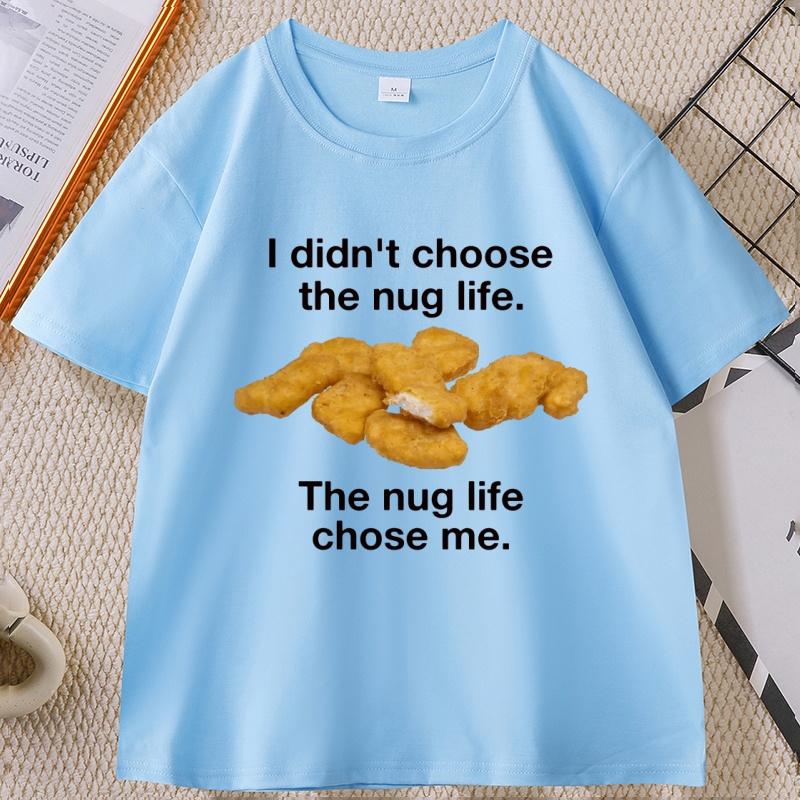 I Didnt Choose The Nug Life Graphic T Shirts Unisex Women Cotton Short Sleeve Round Neck Tshirt Casual Loose High Qualiaty 4XL
I Didnt Choose The Nug Life Graphic T Shirts Unisex Women Cotton Short Sleeve Round Neck Tshirt Casual Loose High Qualiaty 4XL