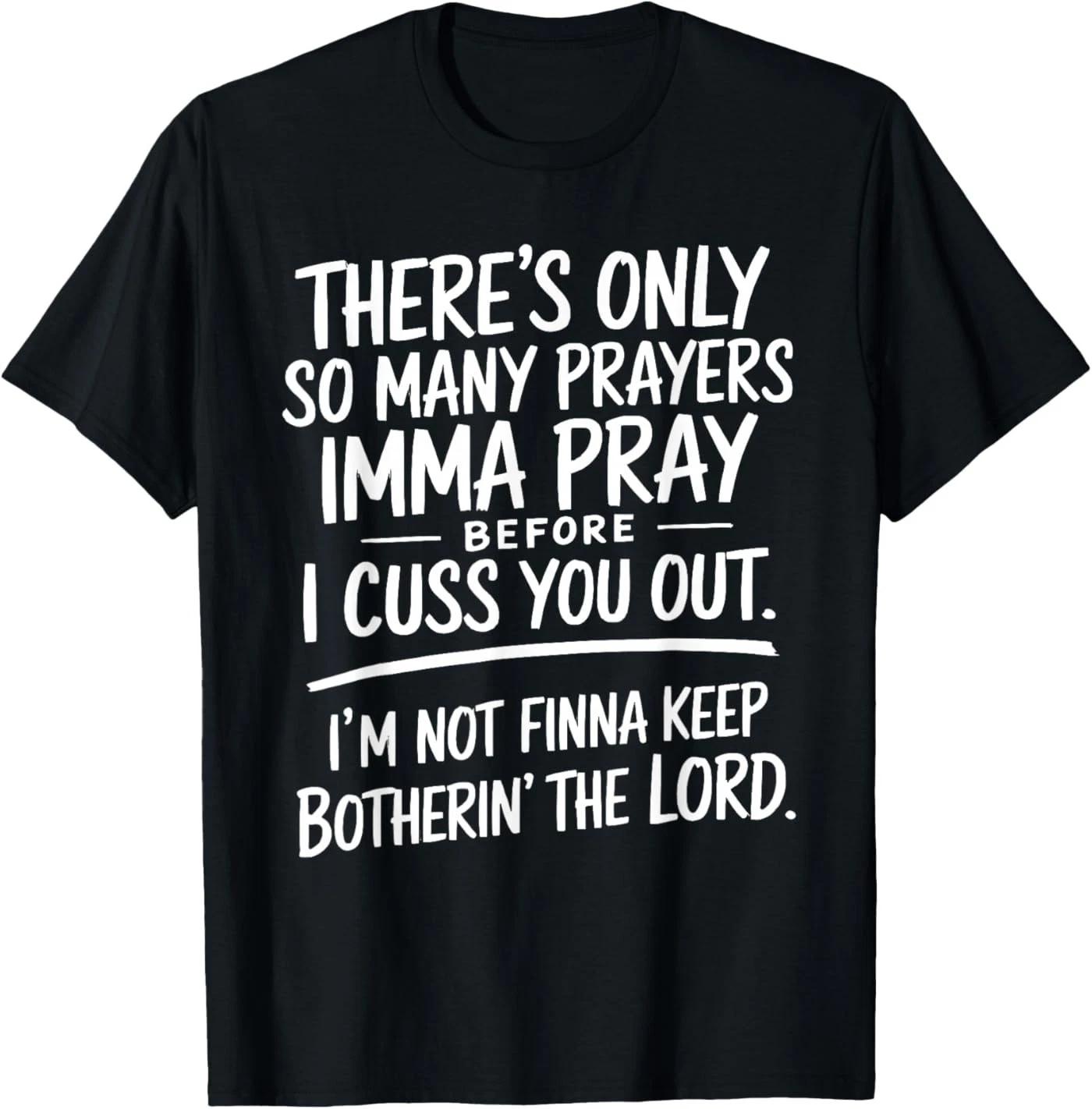 There s Only So Many Prayers Imma Pray Before Funny Saying T-Shirt 2XL
There s Only So Many Prayers Imma Pray Before Funny Saying T-Shirt 2XL