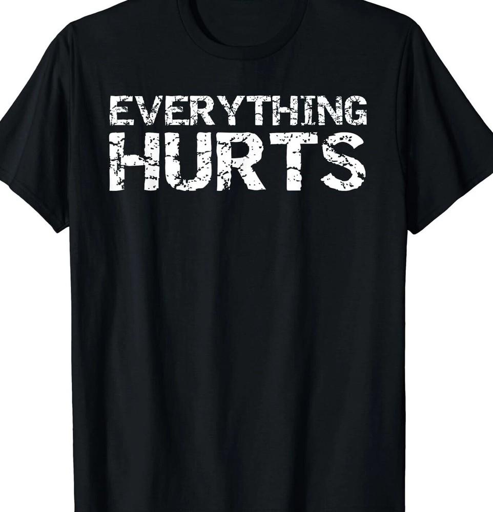 Everything Hurts funny t shirt tee workout pain S
Everything Hurts funny t shirt tee workout pain S
