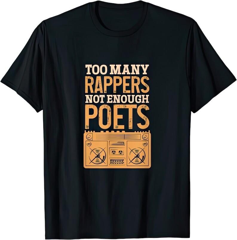 Too Many Rappers Not Enough Poets T Shirt 4XL
Too Many Rappers Not Enough Poets T Shirt 4XL
