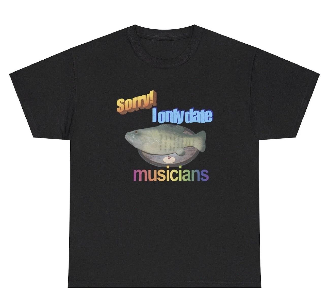 Sorry I Only Date Musicians T Shirt Funny Singing Fish Meme Joke Humor Gift Tee 4XL
Sorry I Only Date Musicians T Shirt Funny Singing Fish Meme Joke Humor Gift Tee 4XL