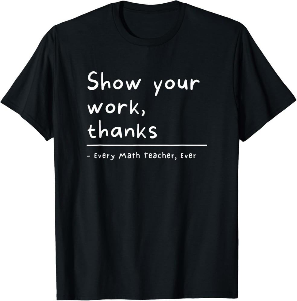Show Your Work Thanks Math Teacher T-Shirt unisex T-Shirt 3XL
Show Your Work Thanks Math Teacher T-Shirt unisex T-Shirt 3XL