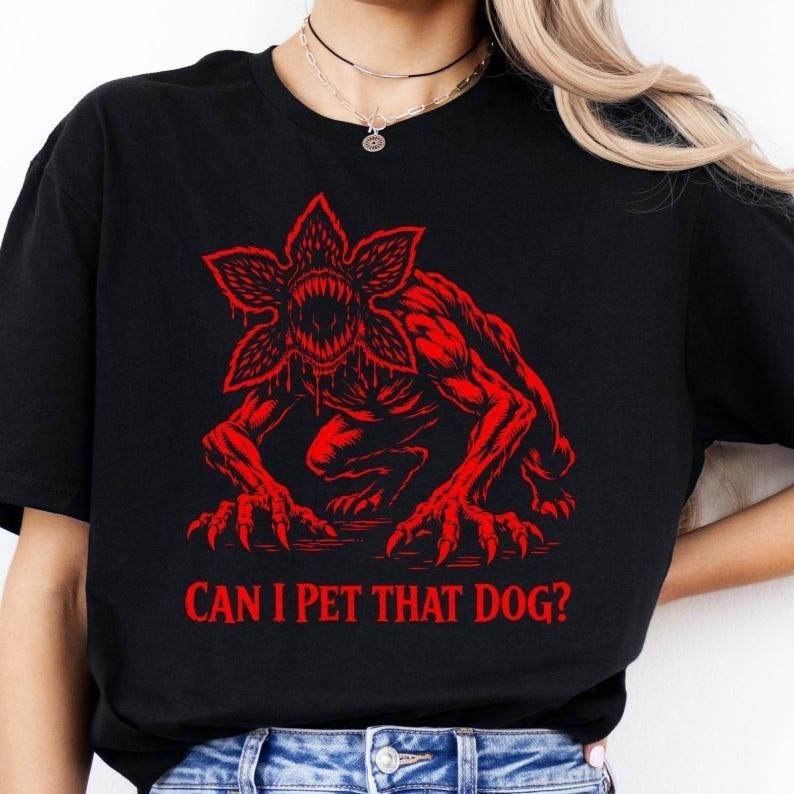 Demogorgon TShirt Can I Pet That Dog TShirt Can I Pet That Dawg Shirt S3XL Unisex T-Shirt S
Demogorgon TShirt Can I Pet That Dog TShirt Can I Pet That Dawg Shirt S3XL Unisex T-Shirt S
