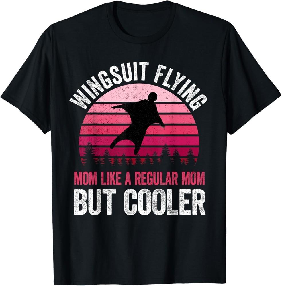 Wingsuit Flying Mom Like A Regular Mom But Cooler Gift Unisex T-Shirt XL
Wingsuit Flying Mom Like A Regular Mom But Cooler Gift Unisex T-Shirt XL