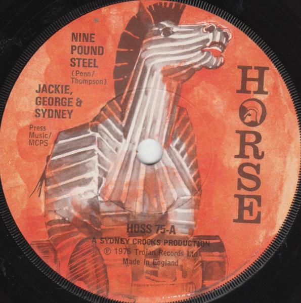 7inch Record SIDNEY, GEORGE & JACKIE - Nine Pound Steel HOSS75 Horse 1975 UK Reggae, Ska & Dub Used
7inch Record SIDNEY, GEORGE & JACKIE - Nine Pound Steel HOSS75 Horse 1975 UK Reggae, Ska & Dub Used