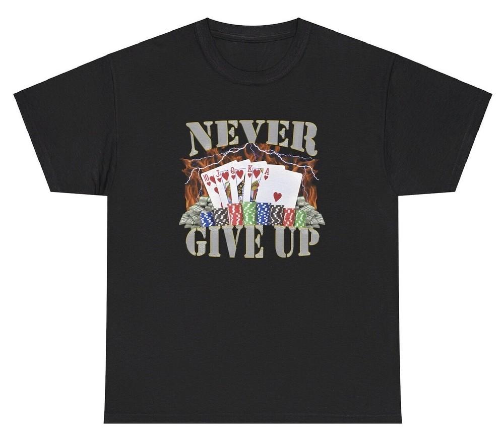 Never Give Up T Shirt Funny Casino Gamble Poker Meme Gen Z Humor Gift Tee Unisex T-Shirt M
Never Give Up T Shirt Funny Casino Gamble Poker Meme Gen Z Humor Gift Tee Unisex T-Shirt M