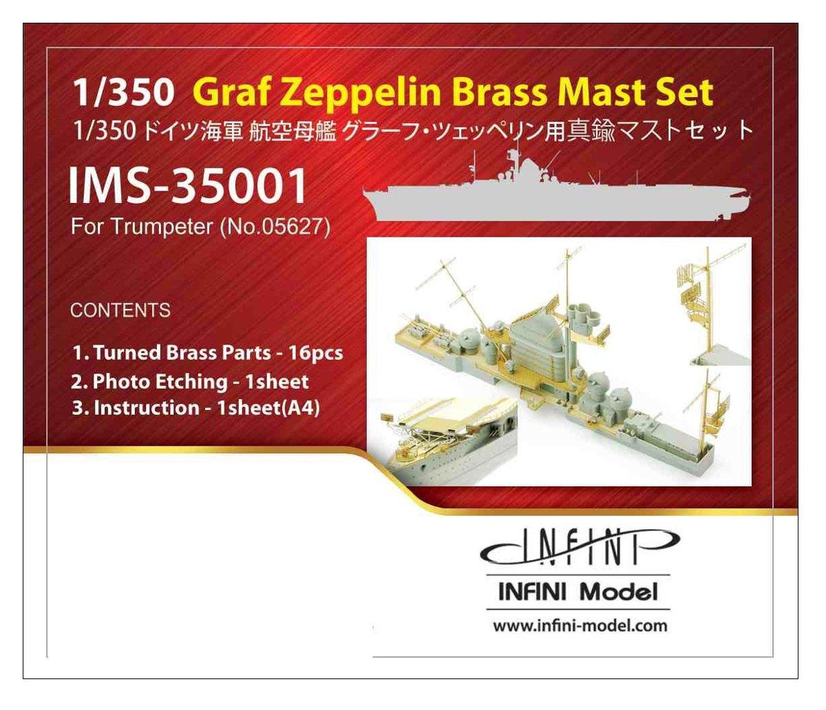 Infini Model 1/350 IMS Series German Navy Aircraft Carrier Graf Zeppelin/TR Brass Mast Set for Plastic Models (IMS3501)
Infini Model 1/350 IMS Series German Navy Aircraft Carrier Graf Zeppelin/TR Brass Mast Set for Plastic Models (IMS3501)