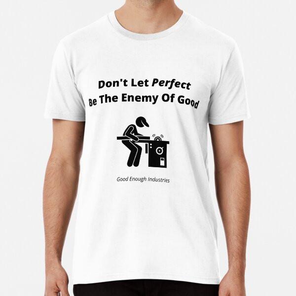 Don t Let Perfect Be The Enemy Of Good T-Shirt S-5XL Best T-Shirt 4XL
Don t Let Perfect Be The Enemy Of Good T-Shirt S-5XL Best T-Shirt 4XL