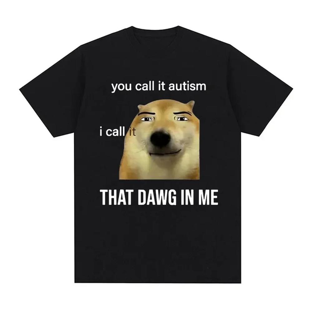 Funny You Call It Autism I Call It That Dawg in Me T Shirt Men Women s Cute Meme Graphic T-shirts Fashion Oversized Tee Tshirt 4XL
Funny You Call It Autism I Call It That Dawg in Me T Shirt Men Women s Cute Meme Graphic T-shirts Fashion Oversized Tee Tshirt 4XL