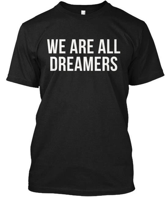 We Are All Dreamers daca TTshirt Made in the USA Size S to 5XL S
We Are All Dreamers daca TTshirt Made in the USA Size S to 5XL S