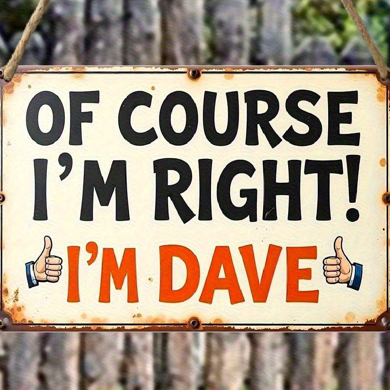 2D Flat Vintage Country Style Wall Decor Sign Of Course I m Right! I m Dave , No Electricity Required, Holiday Gift, Restaurant Shop Wall Decor, 20*13.5cm
2D Flat Vintage Country Style Wall Decor Sign Of Course I m Right! I m Dave , No Electricity Required, Holiday Gift, Restaurant Shop Wall Decor, 20*13.5cm