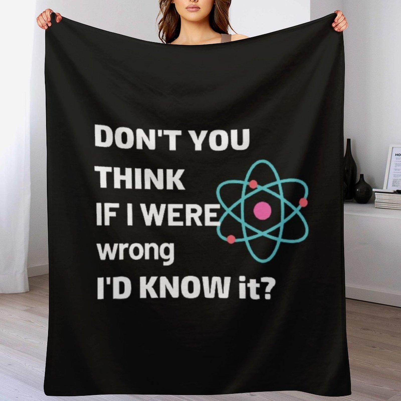 Dont you think if I were wrong Id know it N 2 Throw Blanket Decorative Soft Throw Blanket for Couch Sofa 102x76cm(40x30in)
Dont you think if I were wrong Id know it N 2 Throw Blanket Decorative Soft Throw Blanket for Couch Sofa 102x76cm(40x30in)