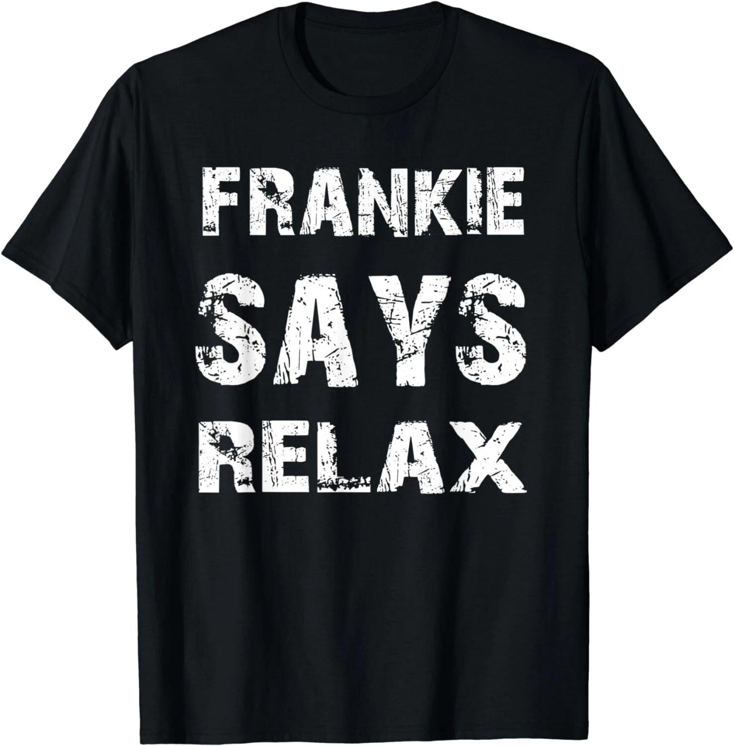 Relax Frankie Funny Tee Shirt Gift Unisex T-Shirt 4XL
Relax Frankie Funny Tee Shirt Gift Unisex T-Shirt 4XL