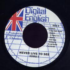 7inch Record DONNA V - Never Live To See 9805 DIGITAL ENGLISH US Reggae, Ska & Dub Used
7inch Record DONNA V - Never Live To See 9805 DIGITAL ENGLISH US Reggae, Ska & Dub Used