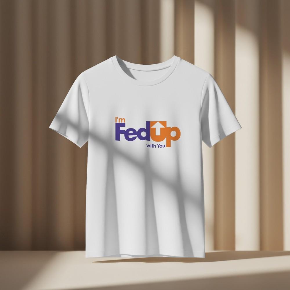 FED UP Tshirt Funny Parody E-Commerce Business Joke Novelty Tee 115 S
FED UP Tshirt Funny Parody E-Commerce Business Joke Novelty Tee 115 S