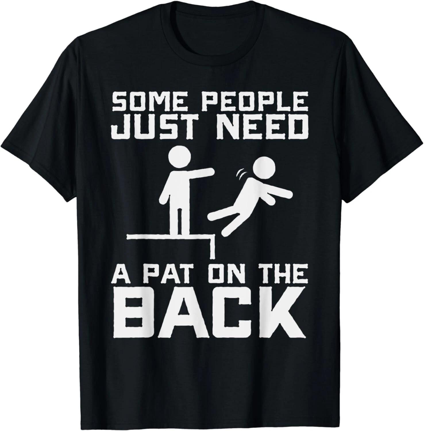 Some People Need A Pat On The Back Funny Sarcasm Quote Gift Unisex T-Shirt M
Some People Need A Pat On The Back Funny Sarcasm Quote Gift Unisex T-Shirt M