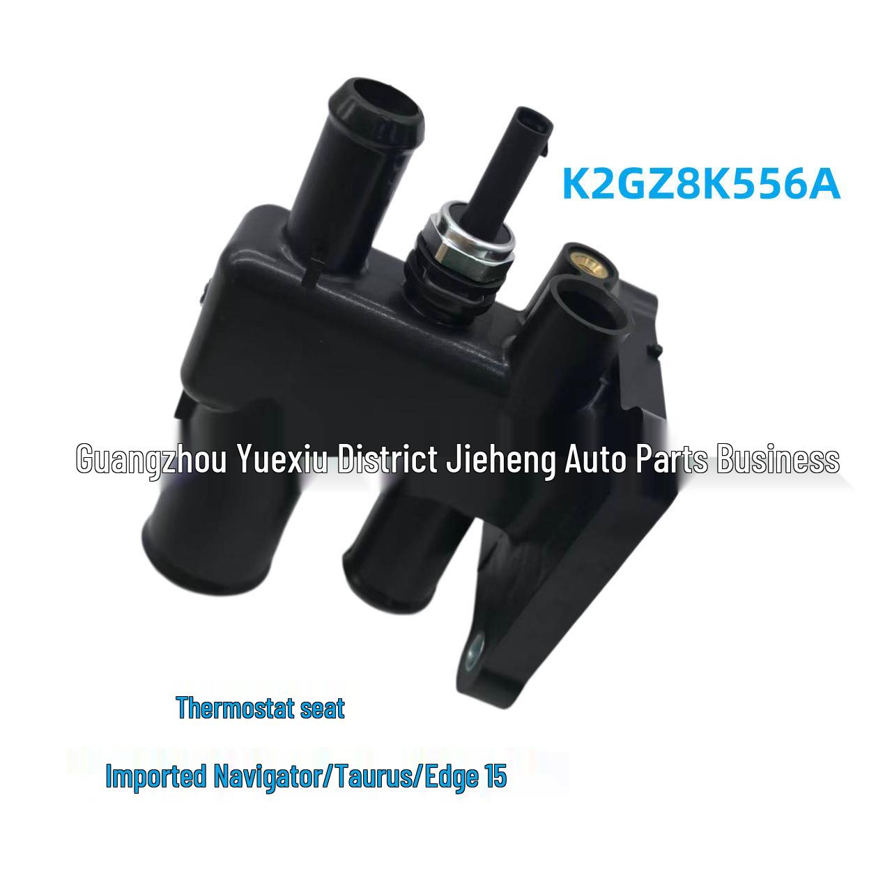 Thermostat Housing K2GZ8K556A/AA for Imported Navigator, Taurus, Edge 2015 YI
Thermostat Housing K2GZ8K556A/AA for Imported Navigator, Taurus, Edge 2015 YI
