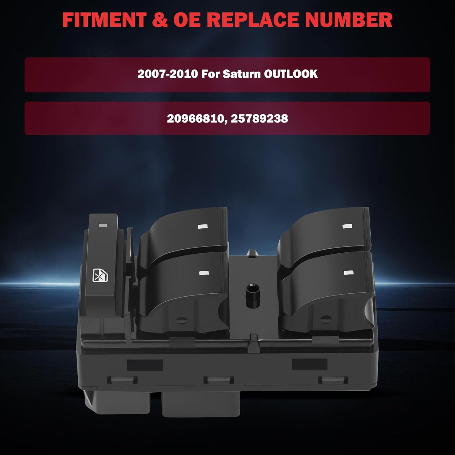 Power Window Switch Fit for 2007-2010 for Saturn Outlook Premium Replacement 20966810, 25789238
Power Window Switch Fit for 2007-2010 for Saturn Outlook Premium Replacement 20966810, 25789238