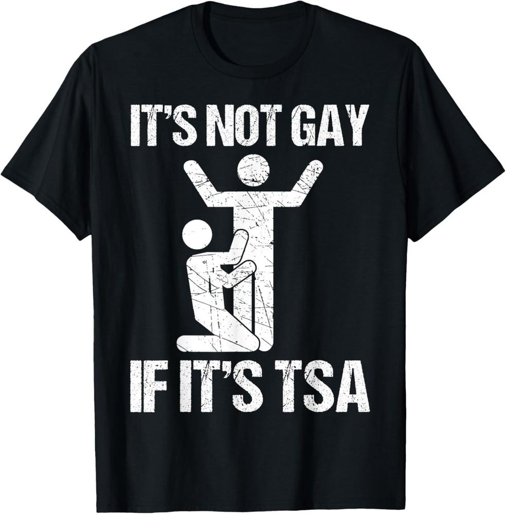 Funny It Is Not Gay If It Is TSA Security Funny Quote TShirt unisex TShirt Unisex T-Shirt L
Funny It Is Not Gay If It Is TSA Security Funny Quote TShirt unisex TShirt Unisex T-Shirt L