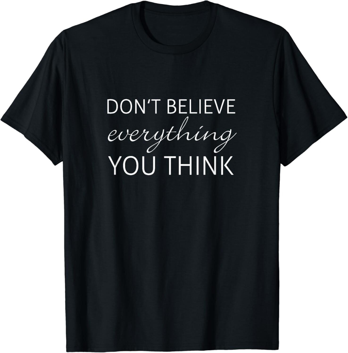 Don t Believe Everything You Think T Shirt Tee Gift Unisex T-Shirt 5XL різнокольоровий
Don t Believe Everything You Think T Shirt Tee Gift Unisex T-Shirt 5XL різнокольоровий