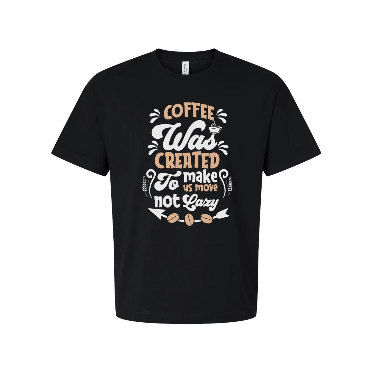 Coffee Was Created To Make Us Move Not Lazy Graphic Tee For Unisex Short Sleeve XL
Coffee Was Created To Make Us Move Not Lazy Graphic Tee For Unisex Short Sleeve XL