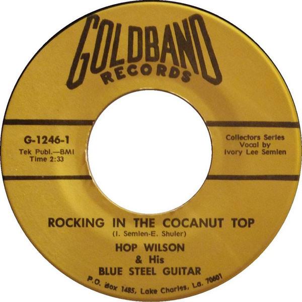 7inch Record HOP WILSON / IVORY LEE SEMIEN - Rocking In The Cocanut Top / Fuss T G1246 Goldband Record US Rock Used
7inch Record HOP WILSON / IVORY LEE SEMIEN - Rocking In The Cocanut Top / Fuss T G1246 Goldband Record US Rock Used