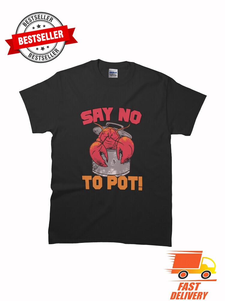 Say No To Pot Funny Crawfish Boiling Crawfish MAN WOMAN T-Shirt Size S to 5XL Unisex T-Shirt L
Say No To Pot Funny Crawfish Boiling Crawfish MAN WOMAN T-Shirt Size S to 5XL Unisex T-Shirt L