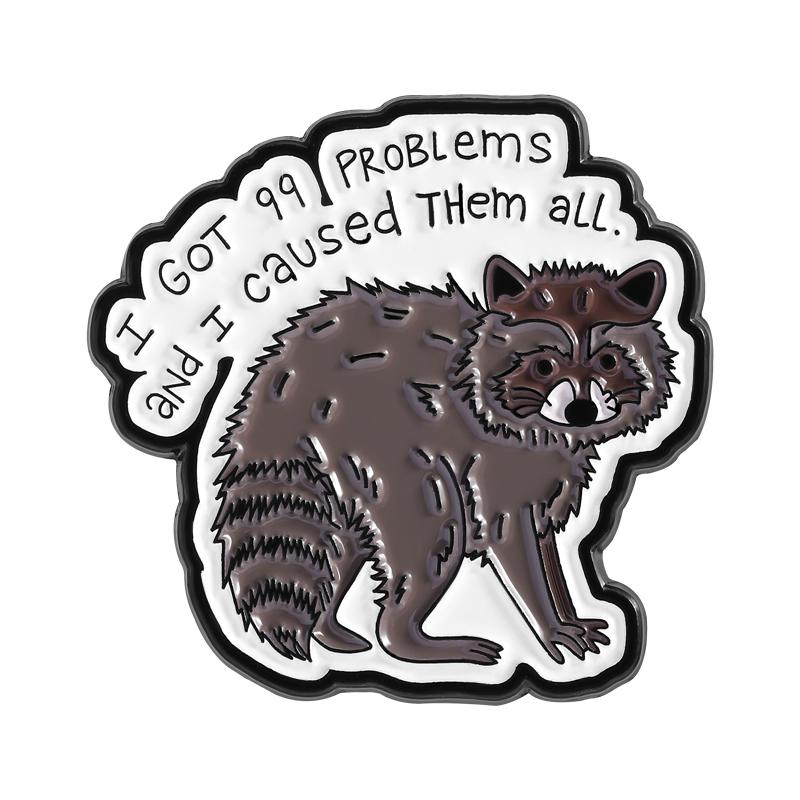 I GOT 99 PROBLEMS Enamel Pins Custom I Caused THEM ALL Brooches Lapel Badges Clothes Raccoon Animal Jewelry Gift for Friends
I GOT 99 PROBLEMS Enamel Pins Custom I Caused THEM ALL Brooches Lapel Badges Clothes Raccoon Animal Jewelry Gift for Friends